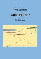 Zieh fort di Fritz Deutsch edito da Books on Demand