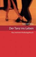 Der Tanz Ins Leben - Aus Meinem Krebstagebuch di Gabriele R Hn edito da Books On Demand