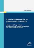 Krisenkommunikation im professionellen Fußball di Björn Remmel edito da Diplomica Verlag
