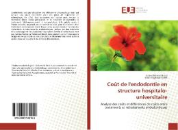 Coût de l'endodontie en structure hospitalo-universitaire di Jeanne Monod-Broca, Sarah Yaghoub-Zadeh edito da Editions universitaires europeennes EUE