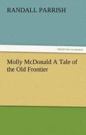 Molly McDonald A Tale of the Old Frontier di Randall Parrish edito da TREDITION CLASSICS