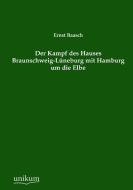 Der Kampf des Hauses Braunschweig-Lüneburg mit Hamburg um die Elbe di Ernst Baasch edito da UNIKUM