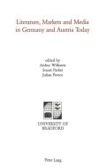 Literature, Markets and Media in Germany and Austria Today di Arthur Williams, K.Stuart Parkes, Julian Preece edito da Lang, Peter