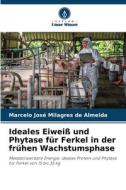 Ideales Eiweiß und Phytase für Ferkel in der frühen Wachstumsphase di Marcelo José Milagres de Almeida edito da Verlag Unser Wissen