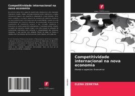 Competitividade Internacional Na Nova Economia di ZENKYNA ELENA ZENKYNA edito da KS OmniScriptum Publishing