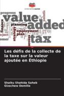 Les défis de la collecte de la taxe sur la valeur ajoutée en Éthiopie di Shaiku Shahida Saheb, Gizachew Demilie edito da Editions Notre Savoir