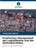 Praktisches Management der Logistikkette und der Hafenaktivitäten di Atsepi Jean Abenin edito da Verlag Unser Wissen
