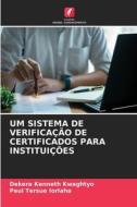 UM SISTEMA DE VERIFICAÇÃO DE CERTIFICADOS PARA INSTITUIÇÕES di Dekera Kenneth Kwaghtyo, Paul Tersue Iorlaha edito da Edições Nosso Conhecimento