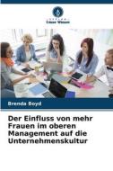 Der Einfluss von mehr Frauen im oberen Management auf die Unternehmenskultur di Brenda Boyd edito da Verlag Unser Wissen