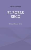 El roble seco di Carlos Rodriguez edito da Books on Demand