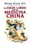 El Gran Libro de la Medicina China = The Complete Book of Chinese Medicine di Kiew Kit Wong edito da Ediciones Urano
