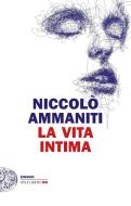 La Vita Intima di Niccolo Ammaniti edito da Einaudi