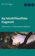 69 teknikfilosofiska fragment di Per-Olof Ågren edito da Books on Demand
