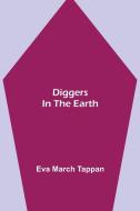 Diggers in the Earth di Eva March Tappan edito da Alpha Editions