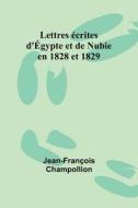 Lettres écrites d'Égypte et de Nubie en 1828 et 1829 di Jean-François Champollion edito da Alpha Editions