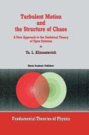 Turbulent Motion and the Structure of Chaos di Yu. L. Klimontovich edito da Springer Netherlands