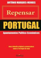 Repensar Portugal: Apontamentos Politico-Economicos di A. J. Marques Mendes, Prof Antonio J. Marques Mendes edito da Bizancio, Editorial
