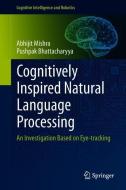 Cognitively Inspired Natural Language Processing di Pushpak Bhattacharyya, Abhijit Mishra edito da Springer Singapore