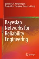 Bayesian Networks for Reliability Engineering di Baoping Cai, Yonghong Liu, Zengkai Liu, Yuanjiang Chang, Lei Jiang edito da Springer-Verlag GmbH