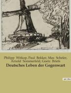 Deutsches Leben der Gegenwart di Philipp Witkop, Paul Bekker, Goetz Briefs, Arnold Sommerfeld, Max Scheler edito da Culturea