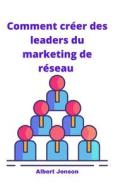 Comment Creer Des Leaders Du Marketing De Reseau di Jenson Albert Jenson edito da Independently Published