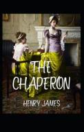 The Chaperon di Henry James edito da Independently Published