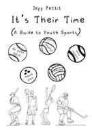 It's Their Time (A Guide to Youth Sports) di Jeff Pettit edito da Newman Springs