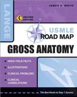USMLE Road Map Gross Anatomy, Second Edition di James S. White edito da MCGRAW HILL MEDICAL