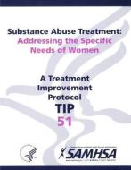 Substance Abuse Treatment: Addressing the Specific Needs of Women edito da GOVERNMENT PRINTING OFFICE