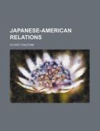 Japanese-american Relations di Iichiro Tokutomi edito da General Books Llc