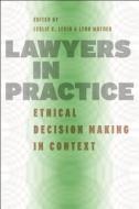 Lawyers in Practice - Ethical Decision Making in Context di Leslie C. Levin edito da University of Chicago Press