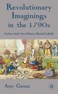 Revolutionary Imaginings in the 1790s di Amy Garnai edito da Palgrave Macmillan