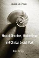Mental Disorders, Medications, and Clinical Work 3e di Sonia G. Austrian edito da Columbia University Press