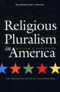 Religious Pluralism in America: The Contentious History of a Founding Ideal di William R. Hutchison edito da YALE UNIV PR