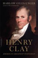 Henry Clay di Harlow Giles Unger edito da INGRAM PUBLISHER SERVICES US