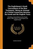The Englishman's Greek Concordance Of The New Testament ; Being An Attempt At A Verbal Connection Between The Greek And The English Texts di George Wigram edito da Franklin Classics