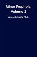Minor Prophets, Volume 2 di Ph.D. Smith edito da Lulu.com