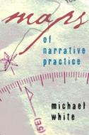 Maps of Narrative Practice di Michael White edito da WW Norton & Co