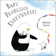 Baby Penguins Everywhere! di Melissa Guion edito da Philomel Books