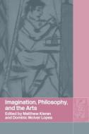 Imagination, Philosophy and the Arts di Matthew Kieran edito da Taylor & Francis Ltd