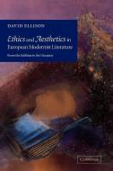 Ethics and Aesthetics in European Modernist Literature di David Ellison edito da Cambridge University Press
