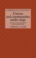 Unions and Communities Under Siege di Gordon L. Clark, Clark Gordon L. edito da Cambridge University Press