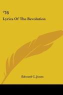 '76: Lyrics Of The Revolution di EDWARD C. JONES edito da Kessinger Publishing