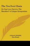 The Ten Foot Chain: Or Can Love Survive the Shackles? a Unique Symposium di Achmed Abdullah, Max Brand, E. K. Means edito da Kessinger Publishing
