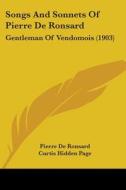 Songs and Sonnets of Pierre de Ronsard: Gentleman of Vendomois (1903) di Pierre De Ronsard edito da Kessinger Publishing