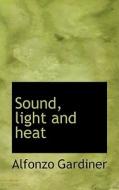 Sound, Light And Heat di Alfonzo Gardiner edito da Bibliolife