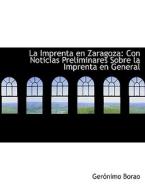 La Imprenta En Zaragoza di Geronimo Borao edito da Bibliolife