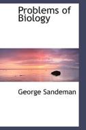 Problems Of Biology di George Sandeman edito da Bibliolife