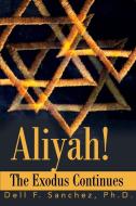 Aliyah!!! The Exodus Continues di Dell F. Sanchez edito da AUTHORHOUSE