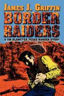 Border Raiders: A Jim Blawcyzk Texas Ranger Story di James J. Griffin edito da AUTHORHOUSE